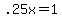 +.25x+=+1+