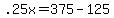 +.25x+=+375+-+125+