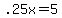 +.25x+=+5+
