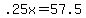 +.25x+=+57.5+