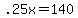 +.25x++=+140+
