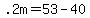 +.2m+=+53+-+40+