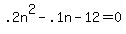 +.2n%5E2+-+.1n+-+12+=+0+