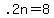 +.2n+=+8+