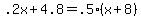 +.2x+%2B+4.8+=+.5%2A%28+x+%2B+8+%29+
