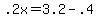 \"+.2x+=+3.2+-+.4+\"