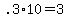 +.3%2A10+=+3+