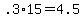 +.3%2A15+=+4.5+