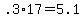 +.3%2A17+=+5.1+