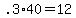 +.3%2A40+=+12+
