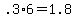 +.3%2A6+=+1.8+