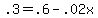 +.3+=+.6+-+.02x+