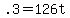 +.3+=+126t+