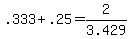 +.333+%2B+.25+=+2%2F3.429+