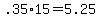 +.35%2A15+=+5.25+