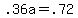 +.36a+=+.72+