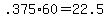 +.375%2A60+=+22.5+