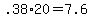 +.38%2A20+=+7.6+