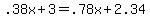 +.38x+%2B+3+=+.78x+%2B+2.34+