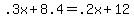 +.3x+%2B+8.4+=+.2x+%2B+12+
