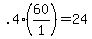 +.4%2A%28+60%2F1+%29+=+24+