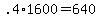 +.4%2A1600+=+640+
