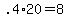 +.4%2A20+=+8