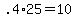 +.4%2A25+=+10+