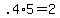 +.4%2A5+=+2+