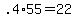 +.4%2A55+=+22+