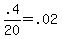 +.4%2F20+=+.02+