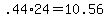 +.44%2A24+=+10.56+