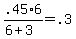 +.45%2A6+%2F+%28+6+%2B+3+%29+=+.3+