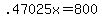 +.47025x+=+800+