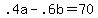 +.4a+-+.6b+=+70+