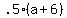 +.5%2A%28a+%2B+6%29+
