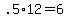 +.5%2A12+=+6+