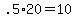 +.5%2A20+=+10+