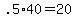 +.5%2A40+=+20+