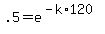 +.5+=+e%5E%28-k%2A120%29