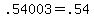 +.54003+=+.54+