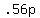 +.56p+