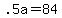 +.5a+=+84+