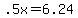 +.5x+=+6.24+