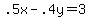 +.5x+-+.4y+=+3+