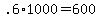 +.6%2A1000+=+600+