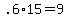 \"+.6%2A15+=+9+\"
