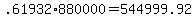 \"+.61932%2A880000+=+544999.92+\"