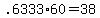 +.6333%2A60+=+38+