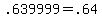 +.639999+=+.64+
